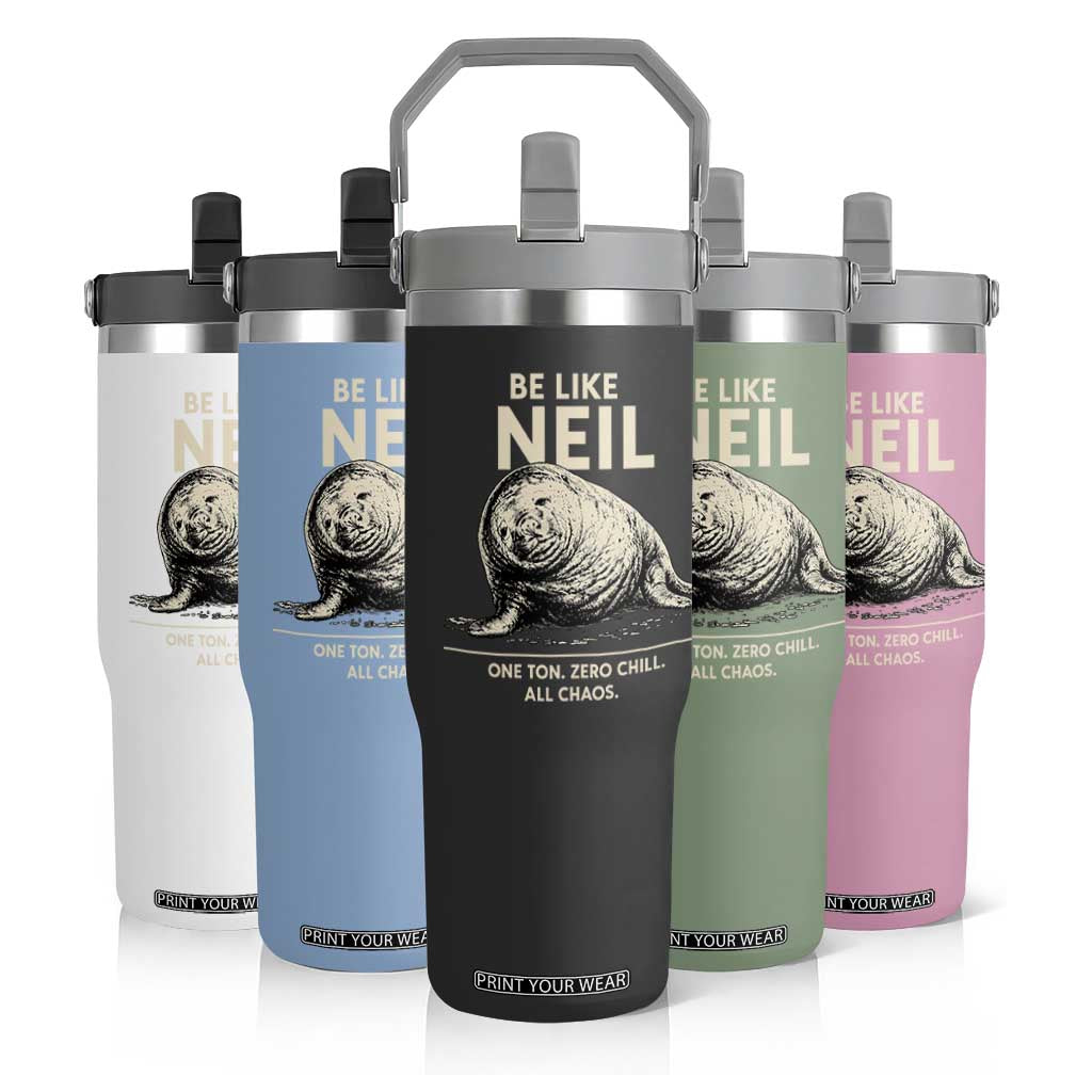 Be Like Neil the Seal One Ton Zero Chill All Chaos Flip Straw Tumbler Sarcastic Viral Chaotic Elephant Seal Meme Life Advice TS02 Print Your Wear