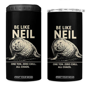 Be Like Neil the Seal One Ton Zero Chill All Chaos 4 in 1 Can Cooler Tumbler Sarcastic Viral Chaotic Elephant Seal Meme Life Advice TS02 One Size: 16 oz Black Print Your Wear