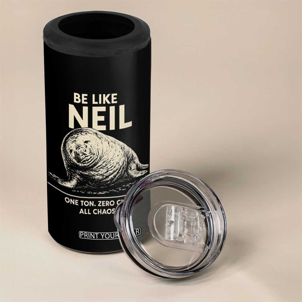 Be Like Neil the Seal One Ton Zero Chill All Chaos 4 in 1 Can Cooler Tumbler Sarcastic Viral Chaotic Elephant Seal Meme Life Advice TS02 Print Your Wear