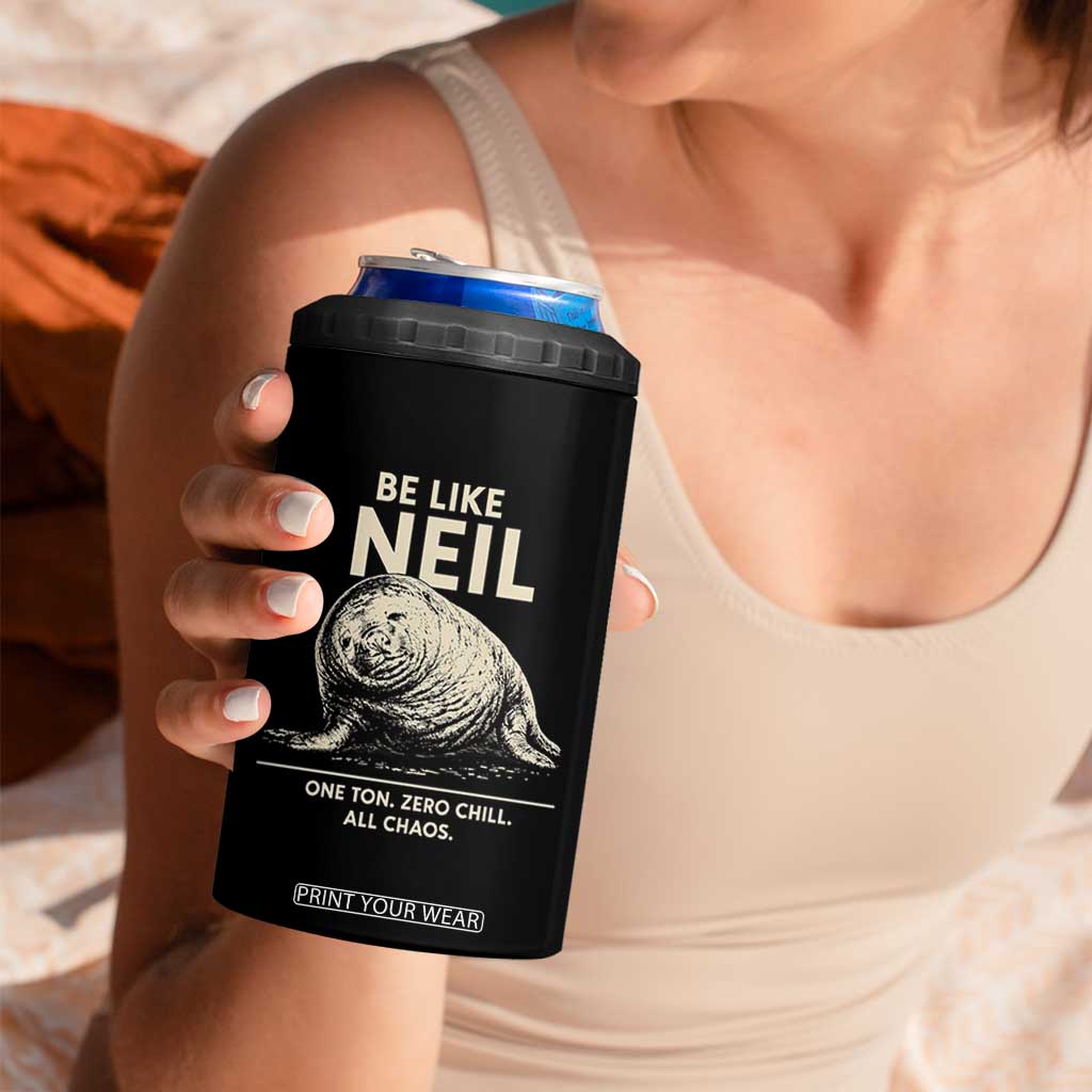 Be Like Neil the Seal One Ton Zero Chill All Chaos 4 in 1 Can Cooler Tumbler Sarcastic Viral Chaotic Elephant Seal Meme Life Advice TS02 Print Your Wear