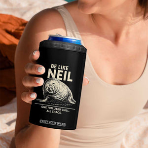Be Like Neil the Seal One Ton Zero Chill All Chaos 4 in 1 Can Cooler Tumbler Sarcastic Viral Chaotic Elephant Seal Meme Life Advice TS02 Print Your Wear