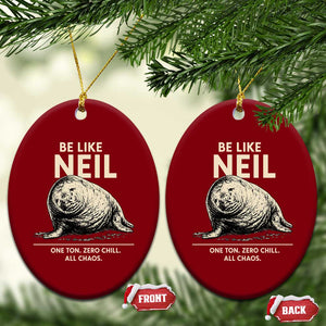 Be Like Neil the Seal One Ton Zero Chill All Chaos Ceramic Ornament Sarcastic Viral Chaotic Elephant Seal Meme Life Advice TS02 Print Your Wear