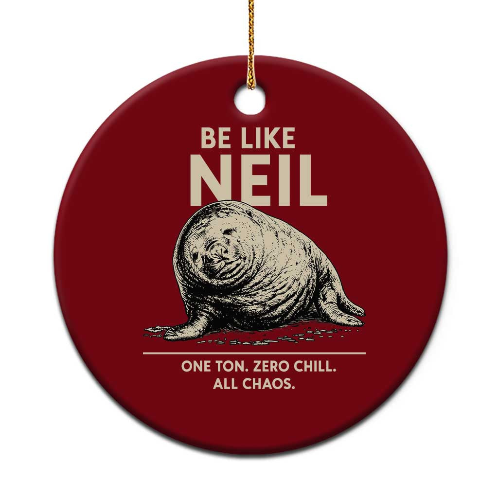Be Like Neil the Seal One Ton Zero Chill All Chaos Ceramic Ornament Sarcastic Viral Chaotic Elephant Seal Meme Life Advice TS02 1pc Red Print Your Wear
