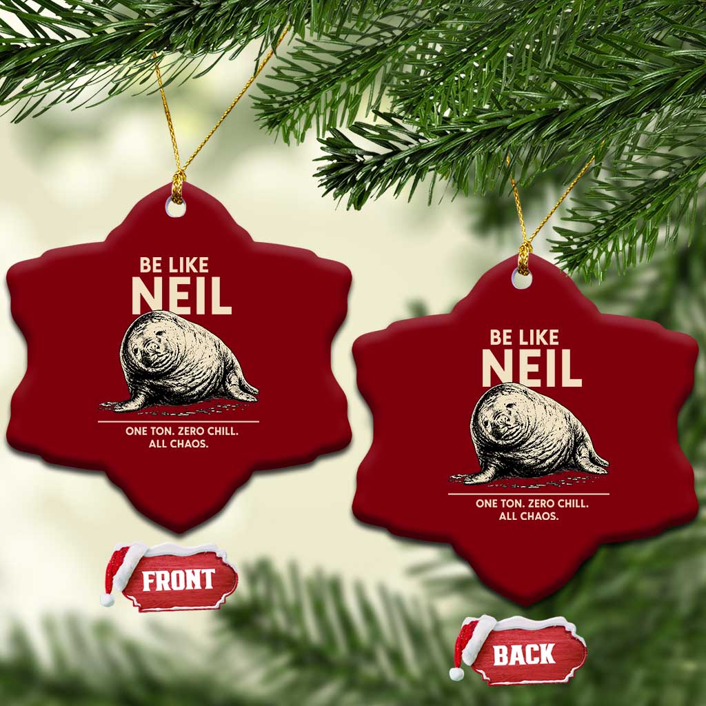 Be Like Neil the Seal One Ton Zero Chill All Chaos Ceramic Ornament Sarcastic Viral Chaotic Elephant Seal Meme Life Advice TS02 Print Your Wear