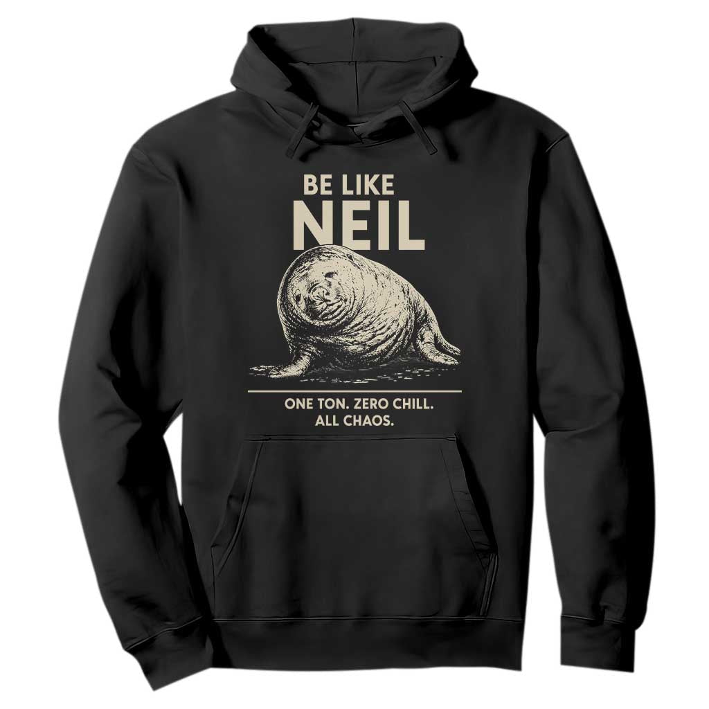 Be Like Neil the Seal One Ton Zero Chill All Chaos Hoodie Sarcastic Viral Chaotic Elephant Seal Meme Life Advice TS02 Black Print Your Wear