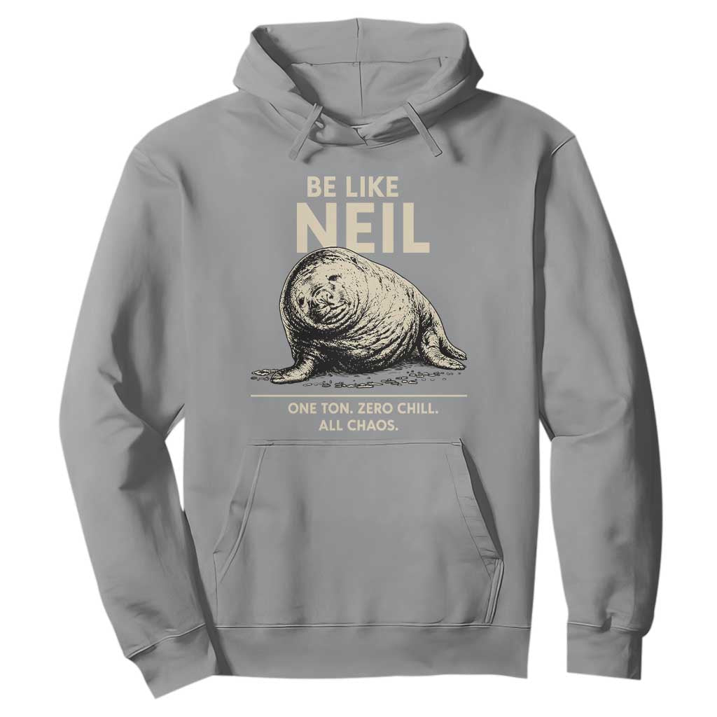 Be Like Neil the Seal One Ton Zero Chill All Chaos Hoodie Sarcastic Viral Chaotic Elephant Seal Meme Life Advice TS02 Sport Gray Print Your Wear