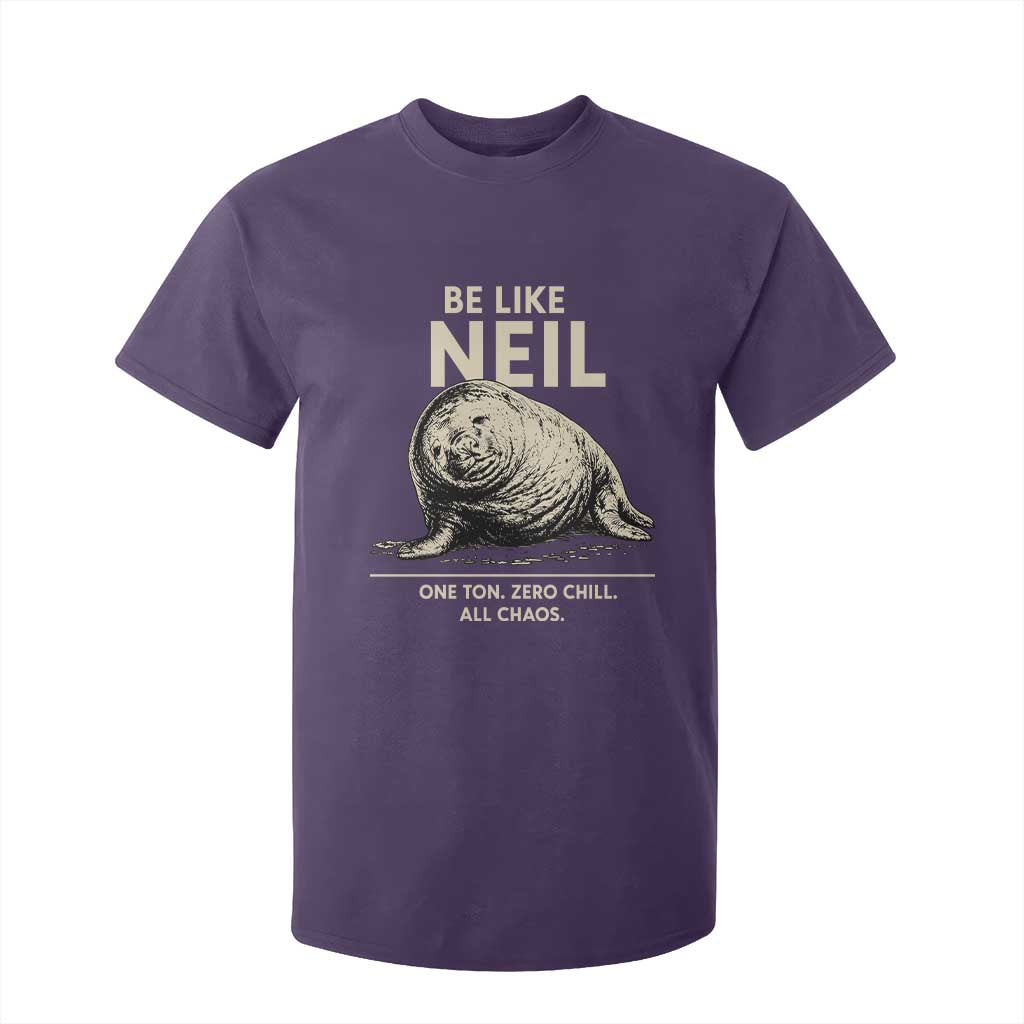 Be Like Neil the Seal One Ton Zero Chill All Chaos T Shirt For Kid Sarcastic Viral Chaotic Elephant Seal Meme Life Advice TS02 Purple Print Your Wear
