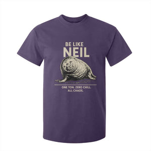 Be Like Neil the Seal One Ton Zero Chill All Chaos T Shirt For Kid Sarcastic Viral Chaotic Elephant Seal Meme Life Advice TS02 Purple Print Your Wear