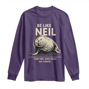 Be Like Neil the Seal One Ton Zero Chill All Chaos Long Sleeve Shirt Sarcastic Viral Chaotic Elephant Seal Meme Life Advice TS02 Purple Print Your Wear