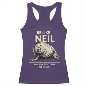 Be Like Neil the Seal One Ton Zero Chill All Chaos Racerback Tank Top Sarcastic Viral Chaotic Elephant Seal Meme Life Advice TS02 Purple Print Your Wear