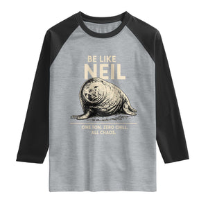 Be Like Neil the Seal One Ton Zero Chill All Chaos Raglan Shirt Sarcastic Viral Chaotic Elephant Seal Meme Life Advice TS02 Heather Gray Black Print Your Wear