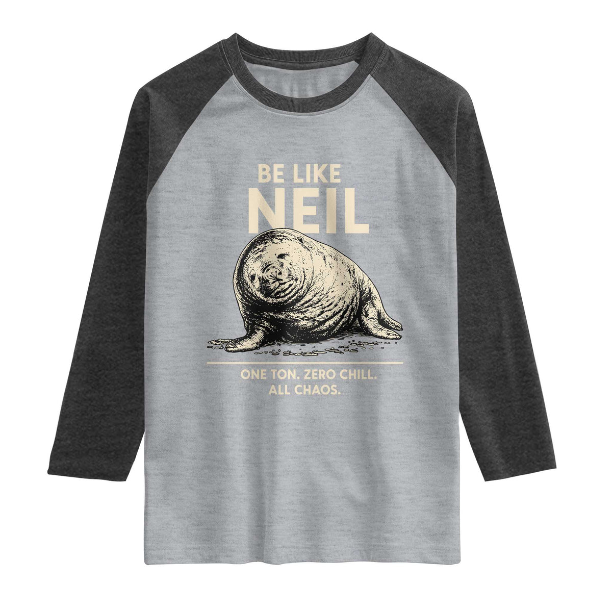 Be Like Neil the Seal One Ton Zero Chill All Chaos Raglan Shirt Sarcastic Viral Chaotic Elephant Seal Meme Life Advice TS02 Heather Gray Heather Charcoal Print Your Wear