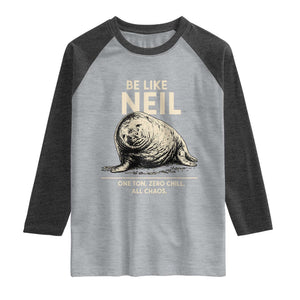 Be Like Neil the Seal One Ton Zero Chill All Chaos Raglan Shirt Sarcastic Viral Chaotic Elephant Seal Meme Life Advice TS02 Heather Gray Heather Charcoal Print Your Wear
