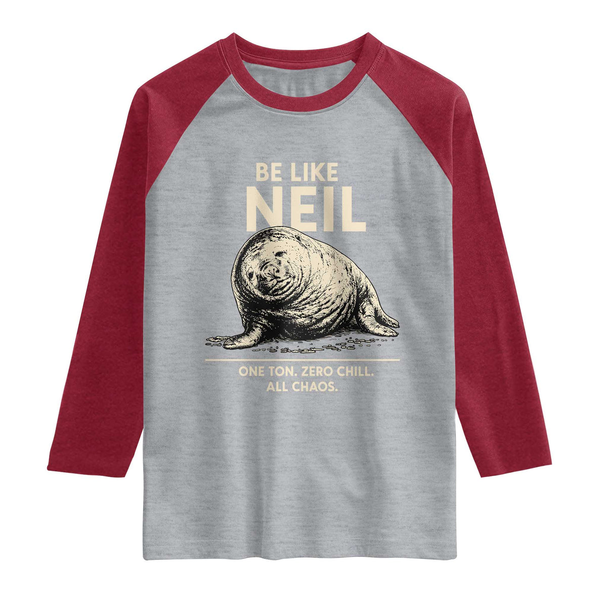 Be Like Neil the Seal One Ton Zero Chill All Chaos Raglan Shirt Sarcastic Viral Chaotic Elephant Seal Meme Life Advice TS02 Heather Gray Heather Red Print Your Wear