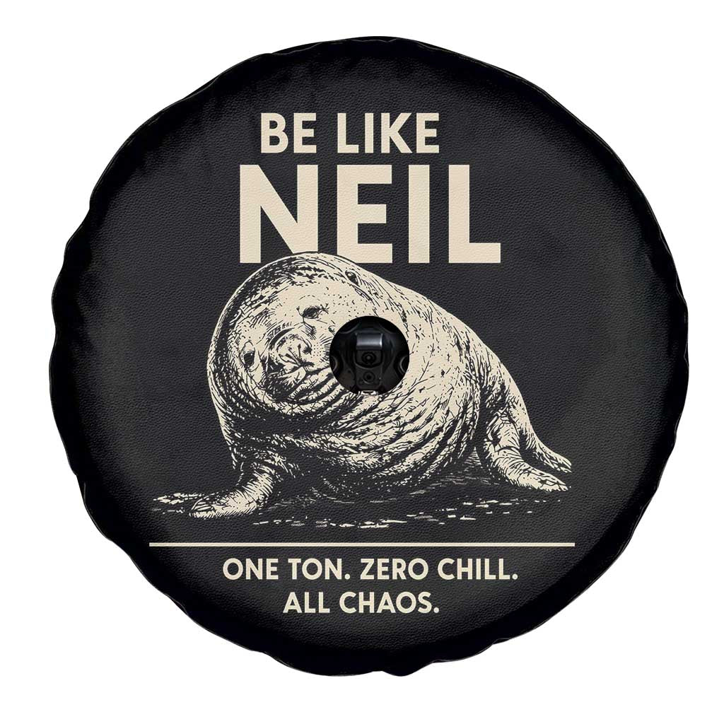 Be Like Neil the Seal One Ton Zero Chill All Chaos Spare Tire Cover Sarcastic Viral Chaotic Elephant Seal Meme Life Advice TS02 Print Your Wear