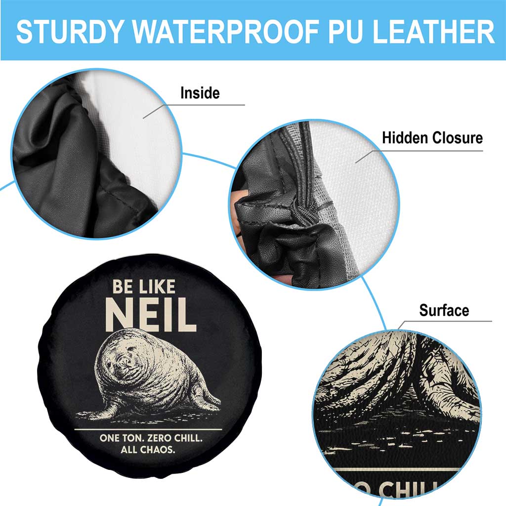 Be Like Neil the Seal One Ton Zero Chill All Chaos Spare Tire Cover Sarcastic Viral Chaotic Elephant Seal Meme Life Advice TS02 Print Your Wear