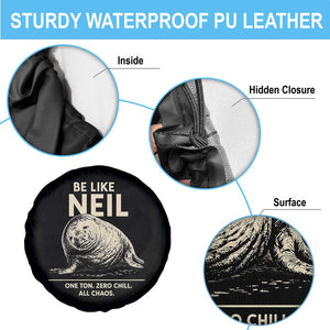 Be Like Neil the Seal One Ton Zero Chill All Chaos Spare Tire Cover Sarcastic Viral Chaotic Elephant Seal Meme Life Advice TS02 Print Your Wear