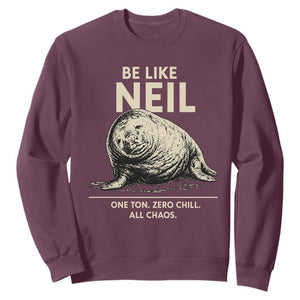 Be Like Neil the Seal One Ton Zero Chill All Chaos Sweatshirt Sarcastic Viral Chaotic Elephant Seal Meme Life Advice TS02 Maroon Print Your Wear