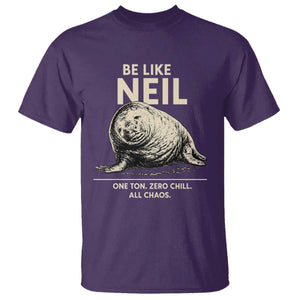 Be Like Neil the Seal One Ton Zero Chill All Chaos T Shirt Sarcastic Viral Chaotic Elephant Seal Meme Life Advice TS02 Purple Print Your Wear