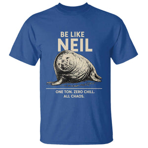 Be Like Neil the Seal One Ton Zero Chill All Chaos T Shirt Sarcastic Viral Chaotic Elephant Seal Meme Life Advice TS02 Royal Blue Print Your Wear