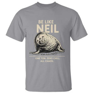 Be Like Neil the Seal One Ton Zero Chill All Chaos T Shirt Sarcastic Viral Chaotic Elephant Seal Meme Life Advice TS02 Sport Gray Print Your Wear