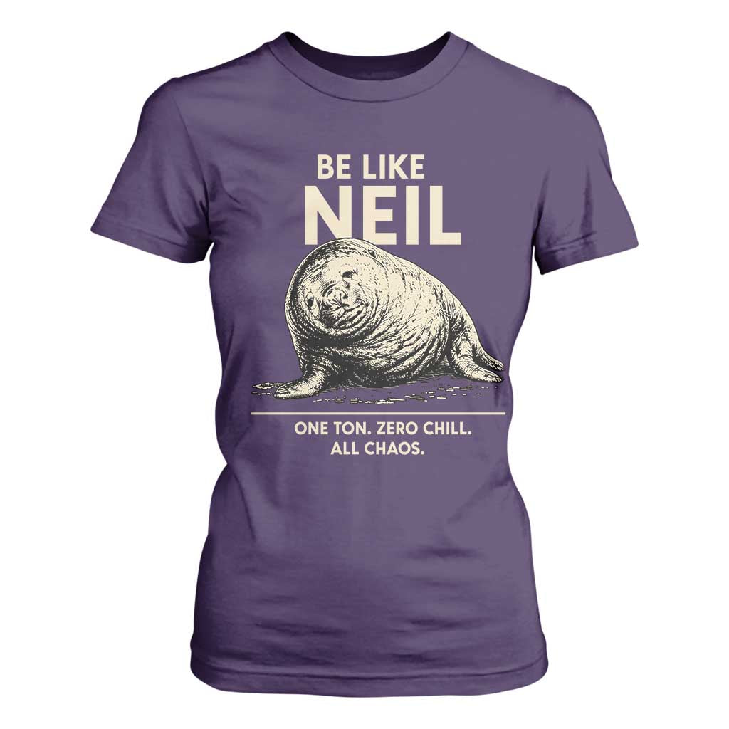 Be Like Neil the Seal One Ton Zero Chill All Chaos T Shirt For Women Sarcastic Viral Chaotic Elephant Seal Meme Life Advice TS02 Purple Print Your Wear