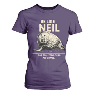 Be Like Neil the Seal One Ton Zero Chill All Chaos T Shirt For Women Sarcastic Viral Chaotic Elephant Seal Meme Life Advice TS02 Purple Print Your Wear