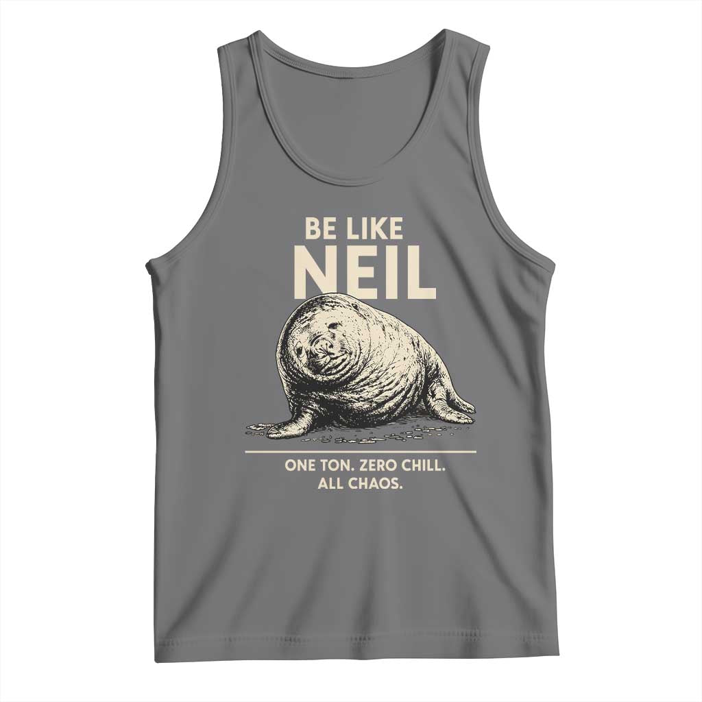 Be Like Neil the Seal One Ton Zero Chill All Chaos Tank Top Sarcastic Viral Chaotic Elephant Seal Meme Life Advice TS02 Black Heather Print Your Wear