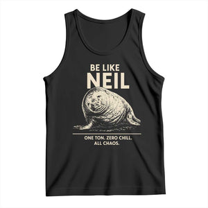 Be Like Neil the Seal One Ton Zero Chill All Chaos Tank Top Sarcastic Viral Chaotic Elephant Seal Meme Life Advice TS02 Black Print Your Wear