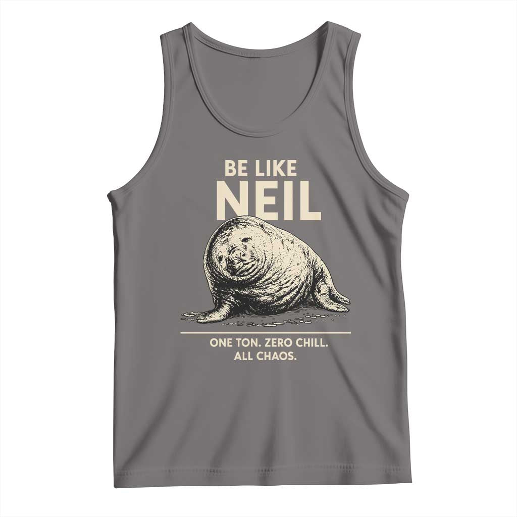 Be Like Neil the Seal One Ton Zero Chill All Chaos Tank Top Sarcastic Viral Chaotic Elephant Seal Meme Life Advice TS02 Deep Heather Print Your Wear