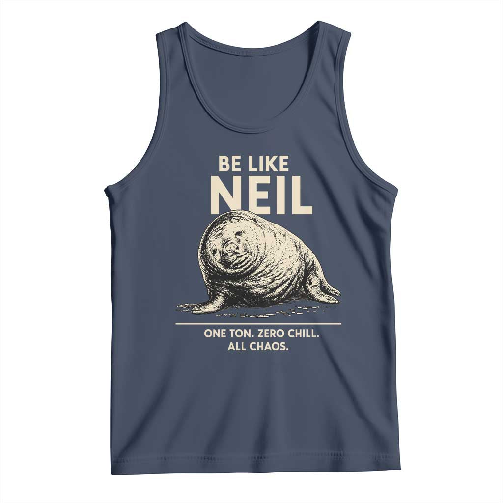 Be Like Neil the Seal One Ton Zero Chill All Chaos Tank Top Sarcastic Viral Chaotic Elephant Seal Meme Life Advice TS02 Navy Print Your Wear
