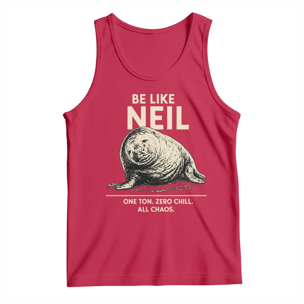 Be Like Neil the Seal One Ton Zero Chill All Chaos Tank Top Sarcastic Viral Chaotic Elephant Seal Meme Life Advice TS02 Red Print Your Wear