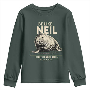 Be Like Neil the Seal One Ton Zero Chill All Chaos Youth Sweatshirt Sarcastic Viral Chaotic Elephant Seal Meme Life Advice TS02 Dark Forest Green Print Your Wear