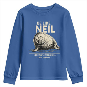 Be Like Neil the Seal One Ton Zero Chill All Chaos Youth Sweatshirt Sarcastic Viral Chaotic Elephant Seal Meme Life Advice TS02 Royal Blue Print Your Wear