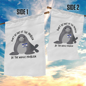 Funny Be The Whole Problem Neil the Seal Meme Garden Flag Cute Sarcastic Elephant Seal with Name Tag TS02 Print Your Wear