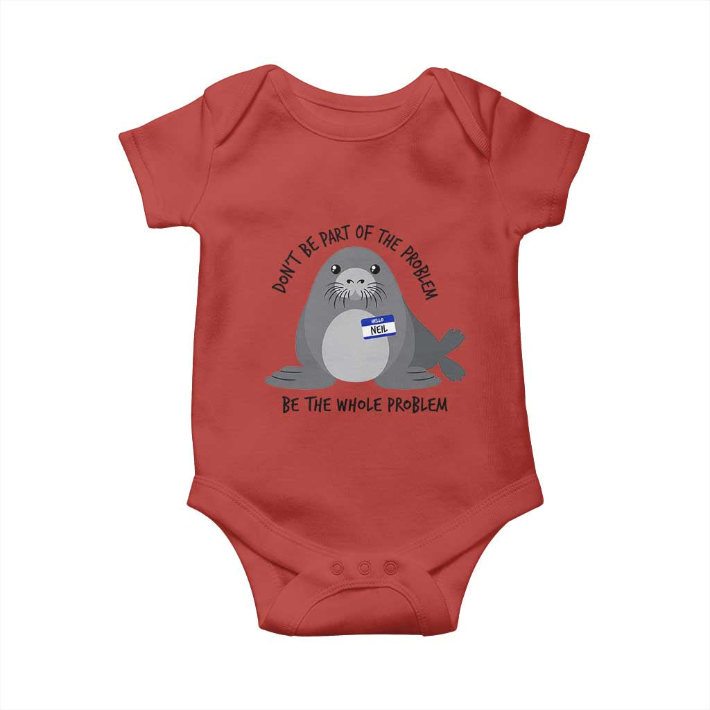 Funny Be The Whole Problem Neil the Seal Meme Baby Onesie Cute Sarcastic Elephant Seal with Name Tag