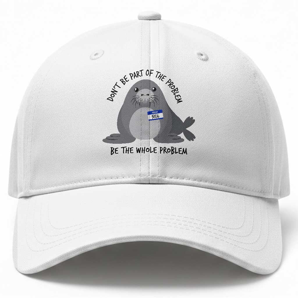 Funny Be The Whole Problem Neil the Seal Meme Baseball Cap Cute Sarcastic Elephant Seal with Name Tag TS02 Print Your Wear