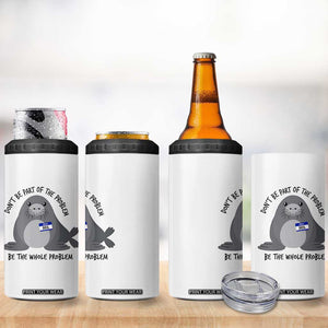 Funny Be The Whole Problem Neil the Seal Meme 4 in 1 Can Cooler Tumbler Cute Sarcastic Elephant Seal with Name Tag TS02 Print Your Wear