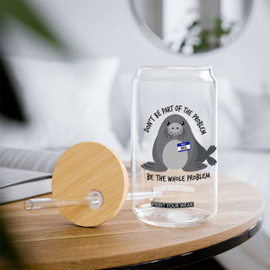 Funny Be The Whole Problem Neil the Seal Meme Glass Can Cute Sarcastic Elephant Seal with Name Tag TS02 Print Your Wear