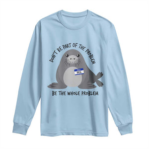 Funny Be The Whole Problem Neil the Seal Meme Long Sleeve Shirt Cute Sarcastic Elephant Seal with Name Tag