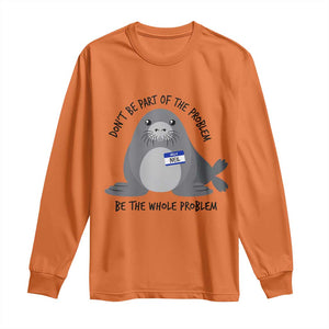 Funny Be The Whole Problem Neil the Seal Meme Long Sleeve Shirt Cute Sarcastic Elephant Seal with Name Tag