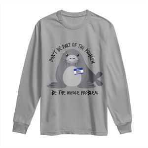 Funny Be The Whole Problem Neil the Seal Meme Long Sleeve Shirt Cute Sarcastic Elephant Seal with Name Tag