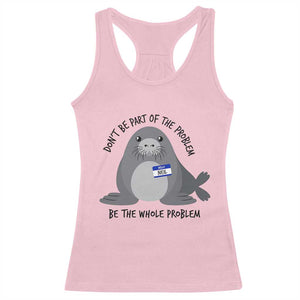 Funny Be The Whole Problem Neil the Seal Meme Racerback Tank Top Cute Sarcastic Elephant Seal with Name Tag