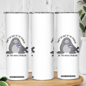 Funny Be The Whole Problem Neil the Seal Meme Skinny Tumbler Cute Sarcastic Elephant Seal with Name Tag TS02 Print Your Wear