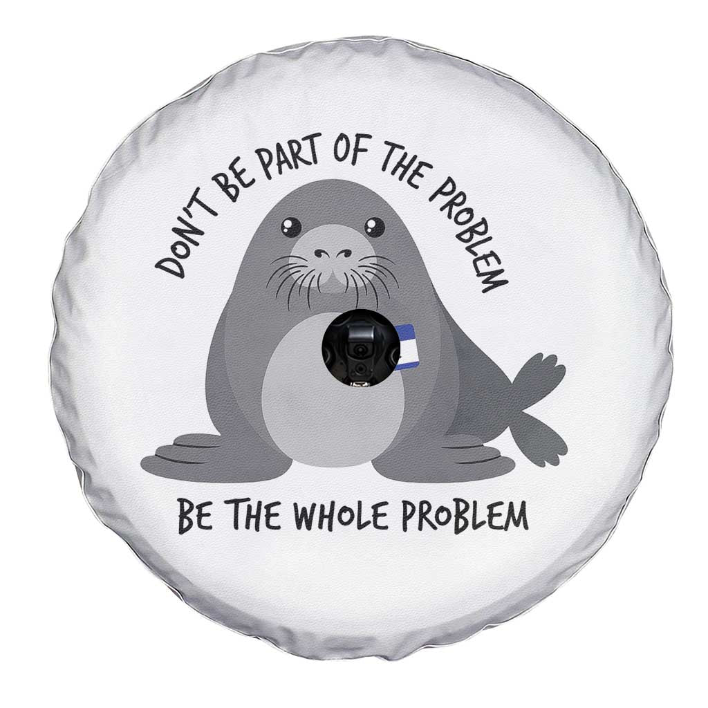Funny Be The Whole Problem Neil the Seal Meme Spare Tire Cover Cute Sarcastic Elephant Seal with Name Tag TS02 Print Your Wear