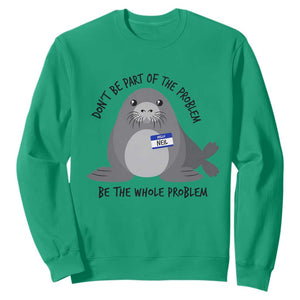 Funny Be The Whole Problem Neil the Seal Meme Sweatshirt Cute Sarcastic Elephant Seal with Name Tag