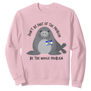 Funny Be The Whole Problem Neil the Seal Meme Sweatshirt Cute Sarcastic Elephant Seal with Name Tag