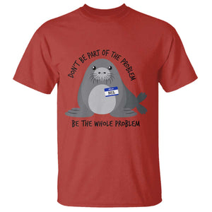 Funny Be The Whole Problem Neil the Seal Meme T Shirt Cute Sarcastic Elephant Seal with Name Tag