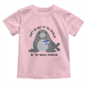 Funny Be The Whole Problem Neil the Seal Meme Toddler T Shirt Cute Sarcastic Elephant Seal with Name Tag