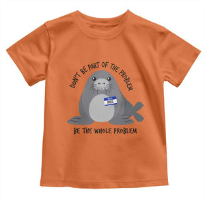 Funny Be The Whole Problem Neil the Seal Meme Toddler T Shirt Cute Sarcastic Elephant Seal with Name Tag